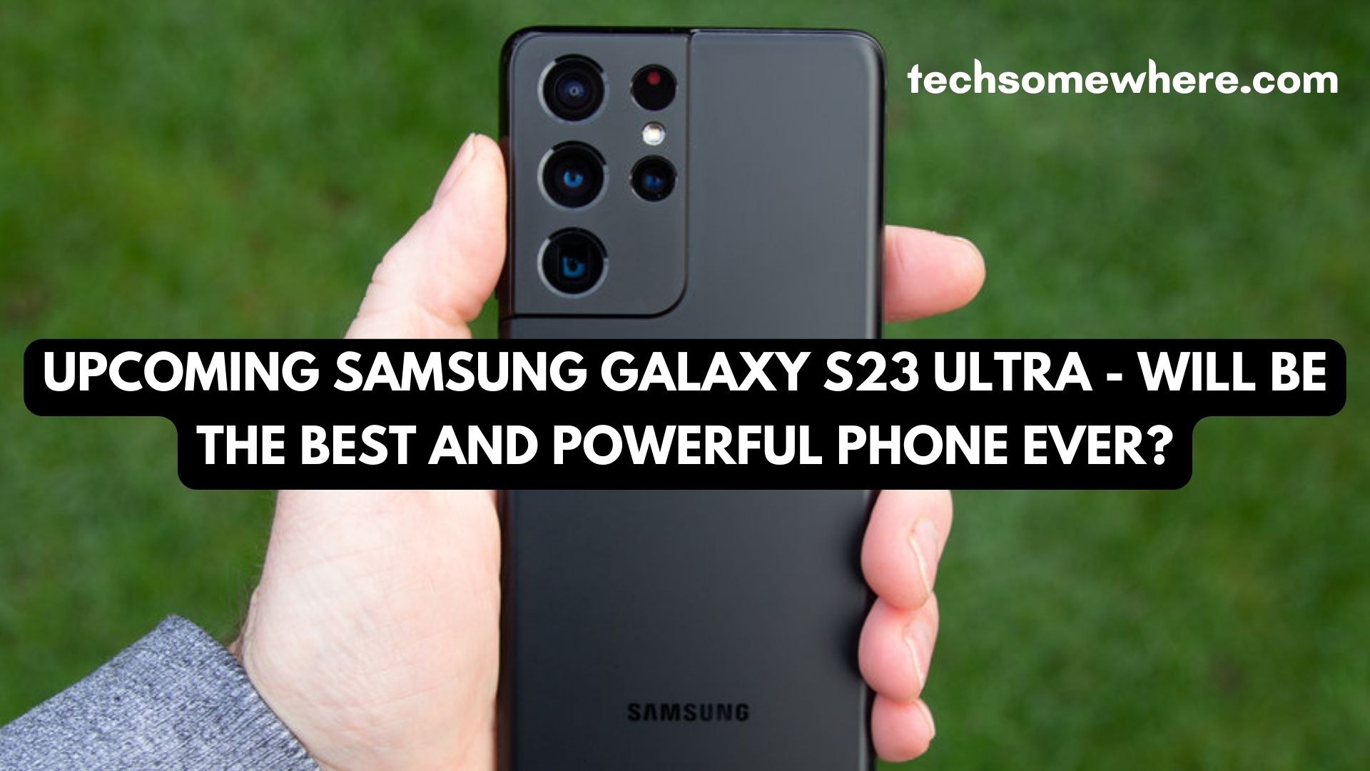 Upcoming Samsung Galaxy S23 Ultra - Will be The best and Powerful phone ever?